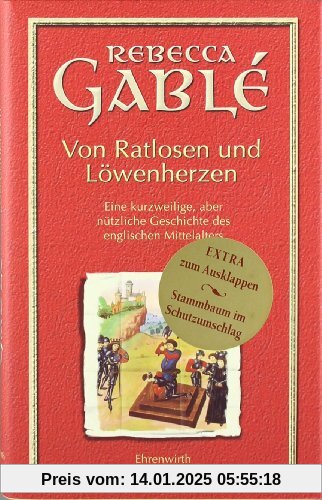 Von Ratlosen und Löwenherzen: Eine kurzweilige, aber nützliche Geschichte des englischen Mittelalters