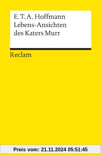 Lebensansichten des Katers Murr: Nebst fragmentischer Biographie des Kapellmeisters Johann Kreisler in zufälligen Makula