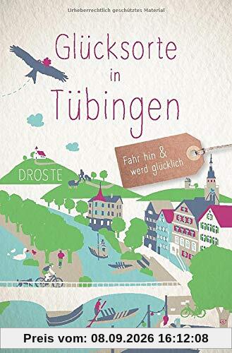 Glücksorte in Tübingen: Fahr hin und werd glücklich
