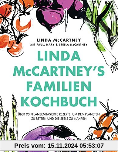 Linda McCartney's Familienkochbuch: Über 90 pflanzenbasierte Rezepte, um den Planeten zu retten und die Seele zu nähren