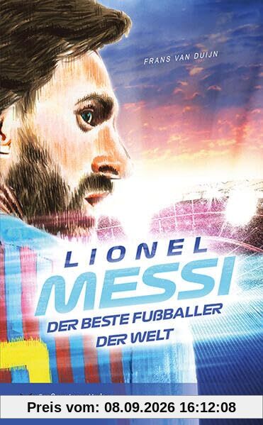Lionel Messi - Der beste Fußballer der Welt: In Einfacher Sprache