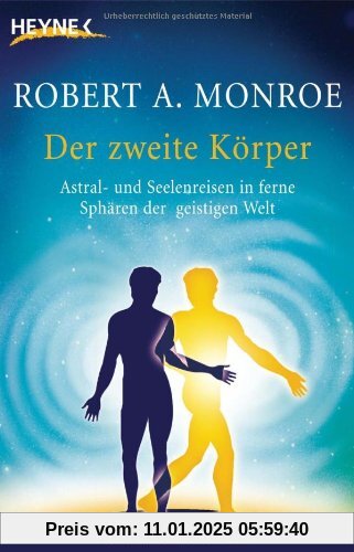 Der zweite Körper: Astral- und Seelenreisen in ferne Sphären der geistigen Welt