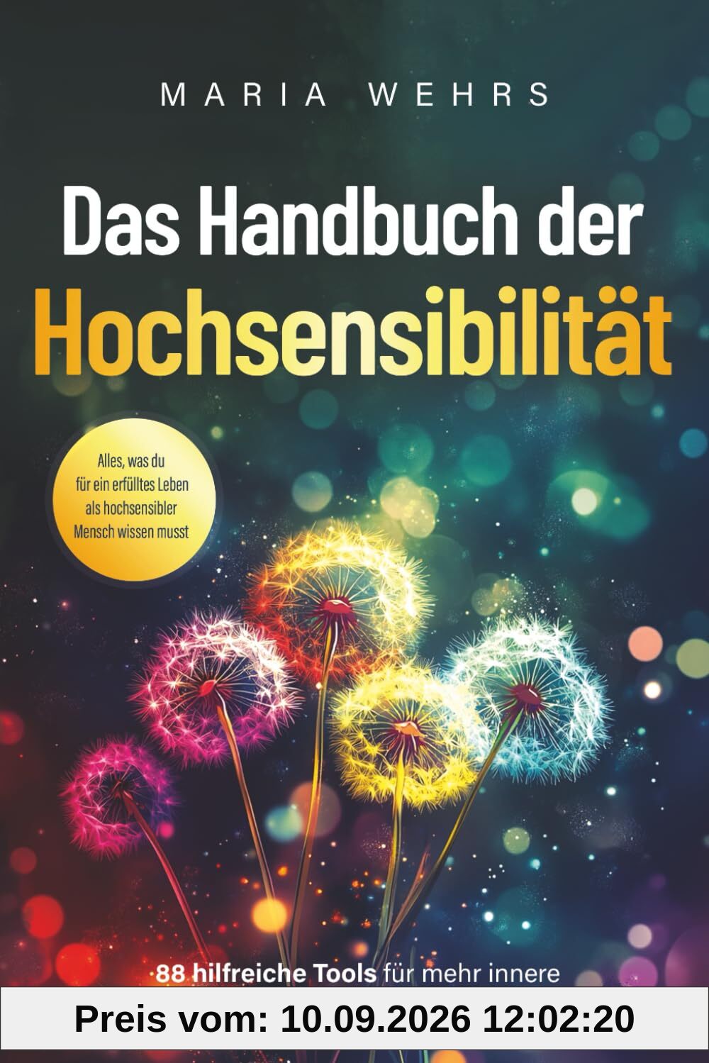 Das Handbuch der Hochsensibilität: 88 hilfreiche Tools für mehr innere Stärke und Balance im Alltag. Alles, was du für ein erfülltes Leben als hochsensibler Mensch wissen musst