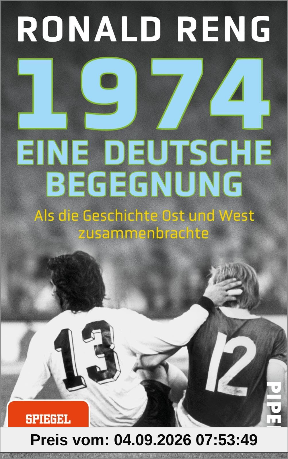 1974 - Eine deutsche Begegnung: Als die Geschichte Ost und West zusammenbrachte | Der SPIEGEL-Bestsellerautor über ein einmaliges Fußballspiel