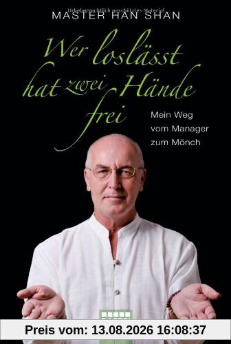 Wer loslässt, hat zwei Hände frei: Mein Weg vom Manager zum Mönch