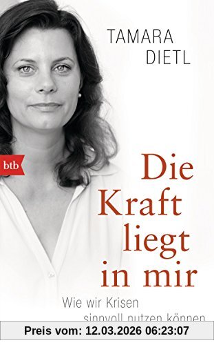 Tamara Dietl Die Kraft Liegt In Mir, Wie Wir Krisen Sinnvoll Nutzen Können