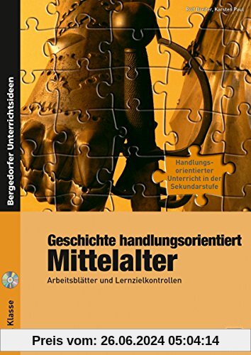 Geschichte handlungsorientiert: Mittelalter: Arbeitsblätter und Lernzielkontrollen (6. bis 8. Klasse)