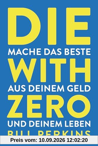 Die with zero: So machst du das Beste aus deinem Geld und deinem Leben