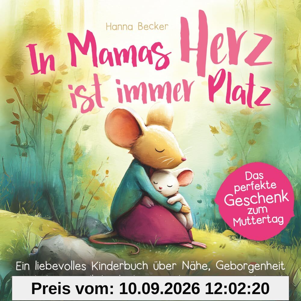 In Mamas Herz ist immer Platz - Ein liebevolles Kinderbuch über Nähe, Geborgenheit und die unendliche Liebe zwischen Mama und Kind: Das perfekte Geschenk zum Muttertag