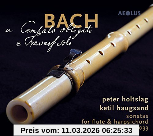 Peter Holtslag Bach, A Cembalo Obligato E Travers Solo - Flötensonaten Bwv 1020 / 1030 - 1033