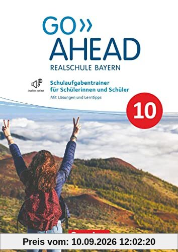 Go Ahead - Realschule Bayern 2017 - 10. Jahrgangsstufe: Schulaufgabentrainer - Mit Audios online und Lösungen