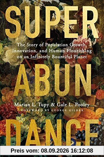 Superabundance: The Story of Population Growth, Innovation, and Human Flourishing on an Infinitely Bountiful Planet
