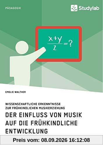 Der Einfluss von Musik auf die frühkindliche Entwicklung. Wissenschaftliche Erkenntnisse zur frühkindlichen Musikerziehung