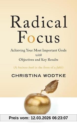 Wodtke, Christina R Radical Focus, Achieving Your Most Important Goals With Objectives And Key Results