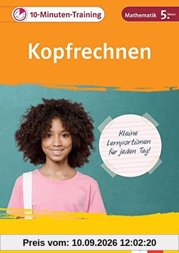 Klett 10-Minuten-Training Mathematik Kopfrechnen 5. Klasse: Kleine Lernportionen für jeden Tag
