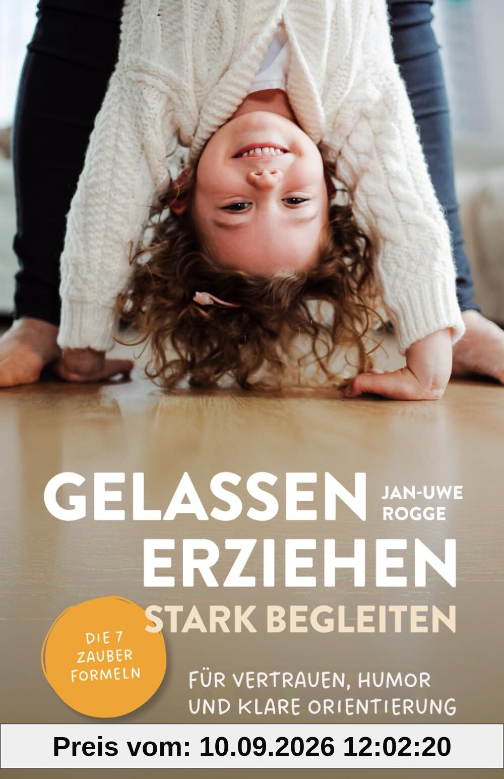 Gelassen erziehen, stark begleiten – Die 7 Zauberformeln für Vertrauen, Humor und klare Orientierung