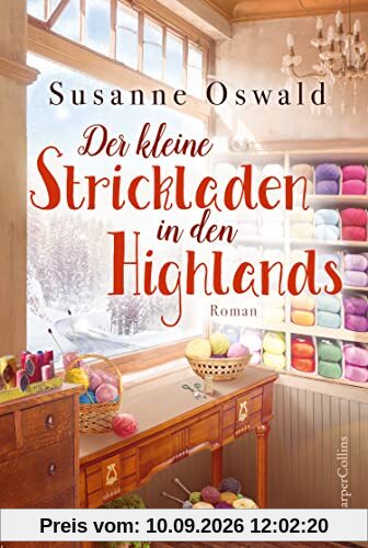 Der kleine Strickladen in den Highlands: Ein Familienroman. Mit kreativen Strickanleitungen