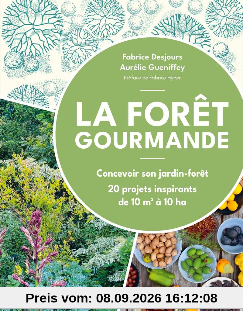La forêt gourmande : concevoir son jardin-forêt : 20 projets inspirants de 10 m2 à 10 ha
