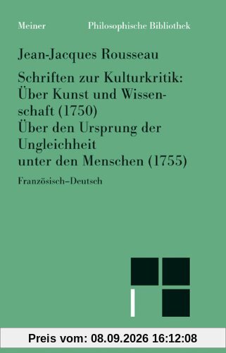 Schriften zur Kulturkritik: Über Kunst u. Wissenschaft (1750). Über den Ursprung der Ungleichheit unter den Menschen (1755)