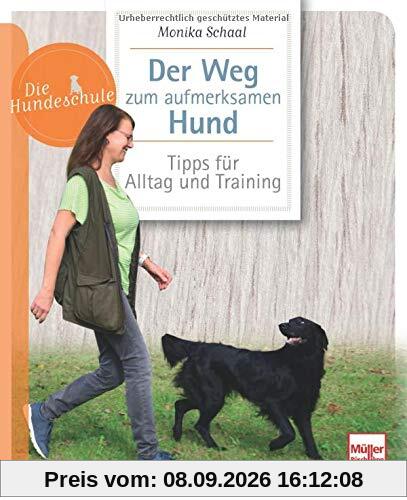 Der Weg zum aufmerksamen Hund: Tipps für Alltag und Training (Die Hundeschule)