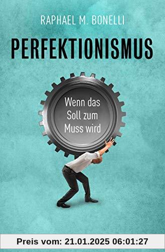 Perfektionismus: Wenn das Soll zum Muss wird