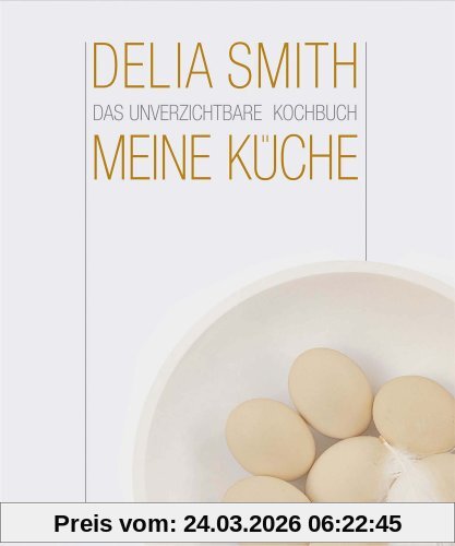 Meine Küche. Das unverzichtbare Kochbuch