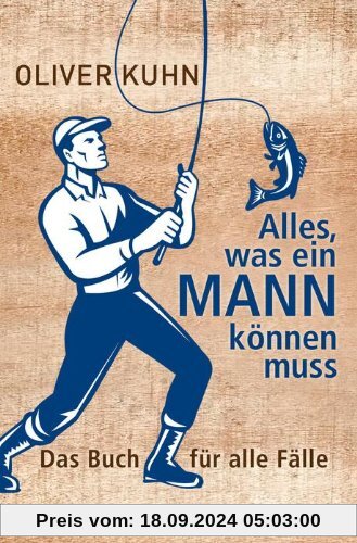 Alles, was ein Mann können muss: Das Buch für alle Fälle