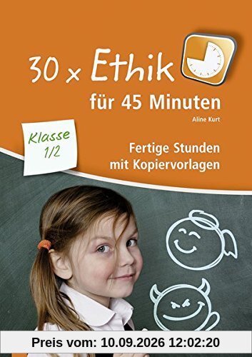 30 x Ethik für 45 Minuten - Klasse 1/2: Fertige Stunden mit Kopiervorlagen