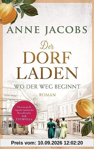 Der Dorfladen - Wo der Weg beginnt: Roman - Nach der TUCHVILLA die neue große Saga von SPIEGEL-Bestsellerautorin Anne Jacobs