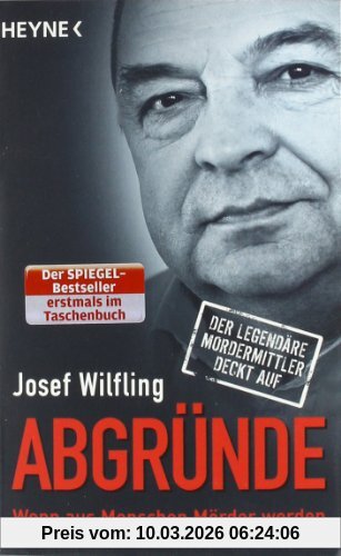 Wilfling Josef Abgründe, Wenn Aus Menschen Mörder Werden - Der Legendäre Mordermittler Deckt Auf