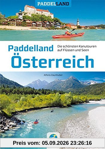 Paddelland Österreich: Die 40 schönsten Kanutouren auf Flüssen und Seen in 8 Paddelrevieren (Paddelland / Die schönsten Kanutouren auf Flüssen und Seen)