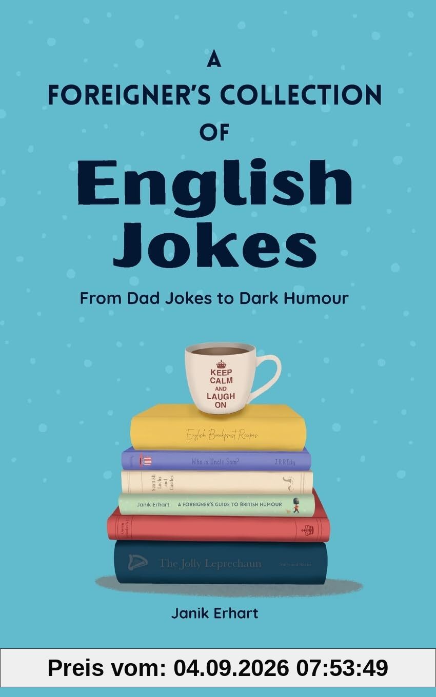 A Foreigner’s Collection of English Jokes: From Dad Jokes to Dark Humour (A Foreigner’s Guide to (British) Culture)