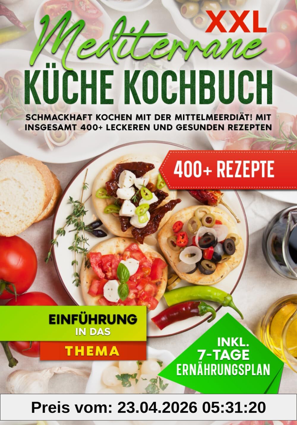 XXL Mediterrane Küche Kochbuch: Schmackhaft Kochen mit der Mittelmeerdiät! Mit insgesamt 400+ leckeren und gesunden Rezepten