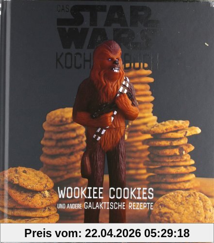 Das STAR WARS Kochbuch: Wookiee Cookies und andere galaktische Rezepte