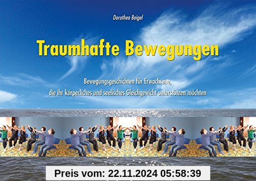 Traumhafte Bewegungen: Bewegungsgeschichten für Erwachsene, die ihr körperliches und seelisches Gleichgewicht unterstütz