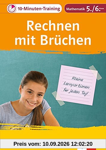 Klett 10-Minuten-Training Mathematik Rechnen mit Brüchen 5./6. Klasse: Kleine Lernportionen für jeden Tag