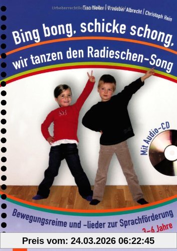 Bing bong, schicke schong, wir tanzen den Radieschen-Song: Bewegungsreime und -lieder zur Sprachförderung - mit Audio-CD