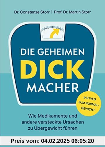 Die geheimen Dickmacher - Wie Medikamente und andere versteckte Ursachen zu Übergewicht führen: Mit 4-Wochen-Programm fü