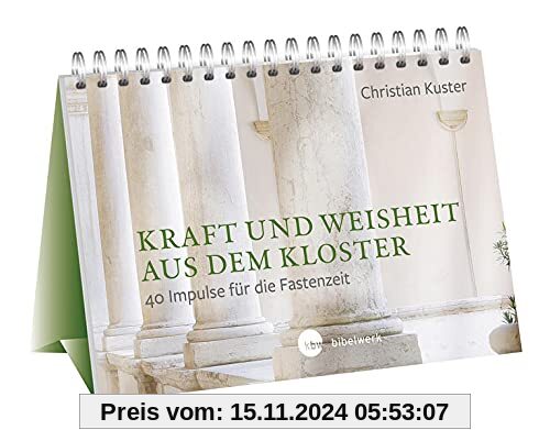 Kraft und Weisheit aus dem Kloster: 40 Impulse für die Fastenzeit