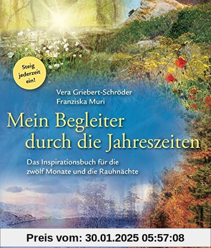 Mein Begleiter durch die Jahreszeiten: Das Inspirationsbuch für die zwölf Monate und die Rauhnächte - Steig jederzeit ei