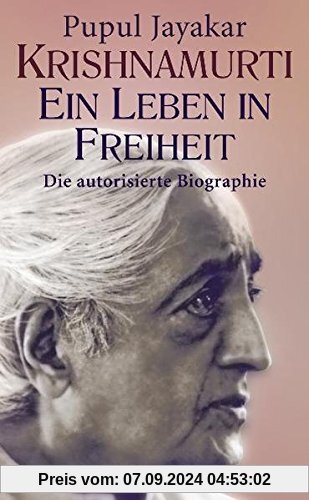 Krishnamurti. Ein Leben in Freiheit: Die autorisierte Biographie