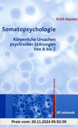 Somatopsychologie: Körperliche Ursachen psychischer Störungen von A bis Z