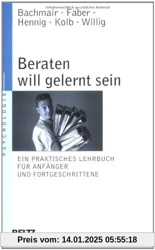 Beraten will gelernt sein: Ein praktisches Lehrbuch für Anfänger und Fortgeschrittene (Beltz Taschenbuch / Psychologie)