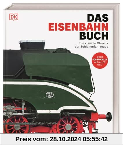 Das Eisenbahn-Buch: Die visuelle Chronik der Schienenfahrzeuge. Über 400 Züge, Lokomotiven & Eisenbahnen aus aller Welt