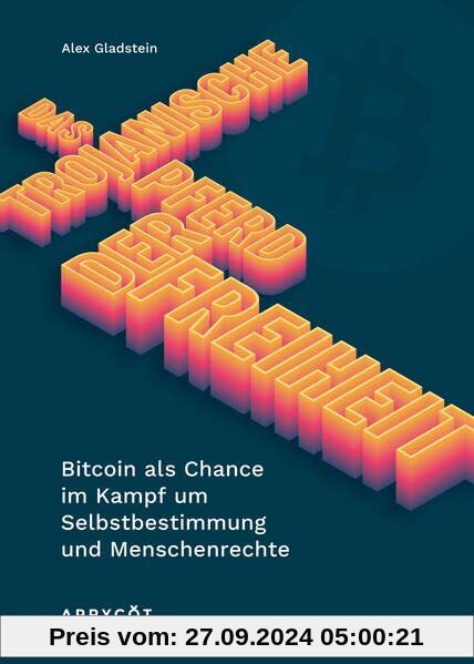 Das Trojanische Pferd der Freiheit: Bitcoin als Chance im Kampf um Selbstbestimmung und Menschenrechte