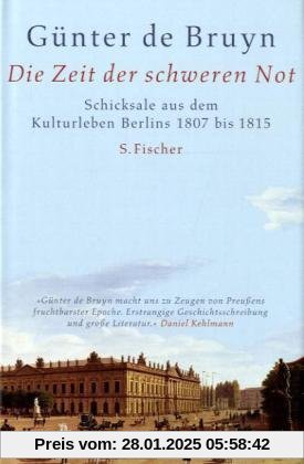 Die Zeit der schweren Not: Schicksale aus dem Kulturleben Berlins 1807 bis 1815: Schicksale aus dem Kulturleben Berlins 