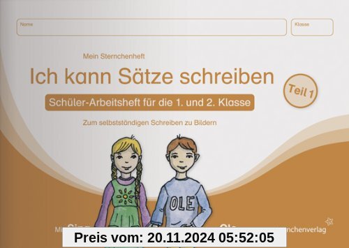 Ich kann Sätze schreiben  Teil 1 - Schülerarbeitsheft für die 1. und 2. Klasse: Mein Sternchenheft zum selbstständigen S