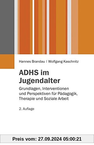 ADHS im Jugendalter: Grundlagen, Interventionen und Perspektiven für Pädagogik, Therapie und Soziale Arbeit (Juventa Pap