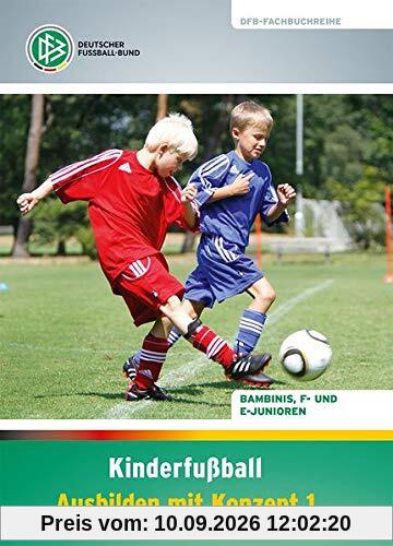 Kinderfußball – Ausbilden mit Konzept 1: Bambinis, F- und E-Junioren (DFB-Fachbuchreihe)