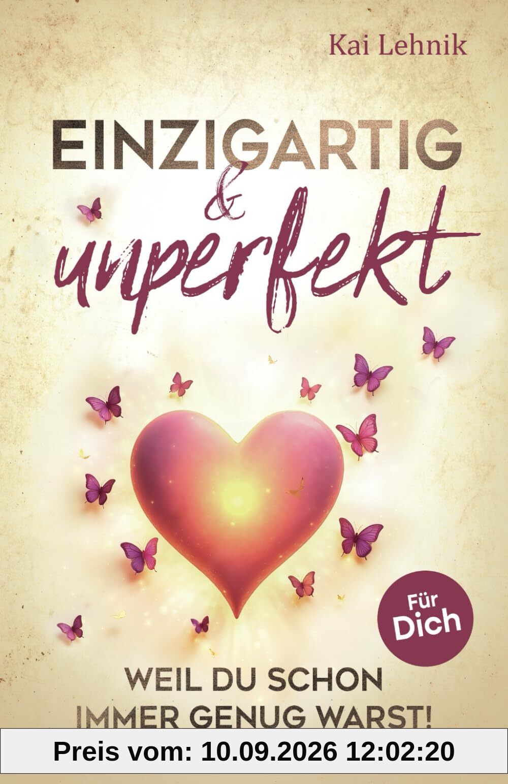 Einzigartig & unperfekt: Weil du schon immer genug warst! Ein Buch voller Liebe, Wärme und Hoffnung. Für dich.